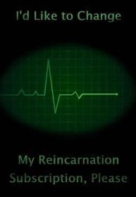 I'd Like to Change My Reincarnation Subscription, Please